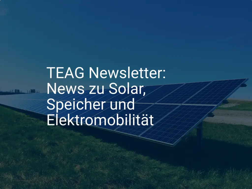 TEAG Newsletter: Aktuelle News zu Solar, Speicher und Elektromobilität