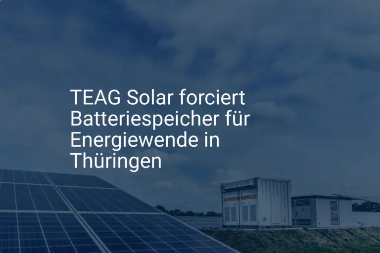 TEAG Solar: Batteriespeicher stärkt Thüringen für die Energiewende