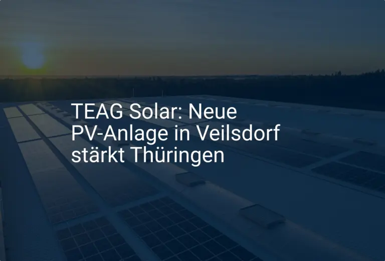 TEAG Solar: Neue PV-Anlage in Veilsdorf stärkt Thüringen