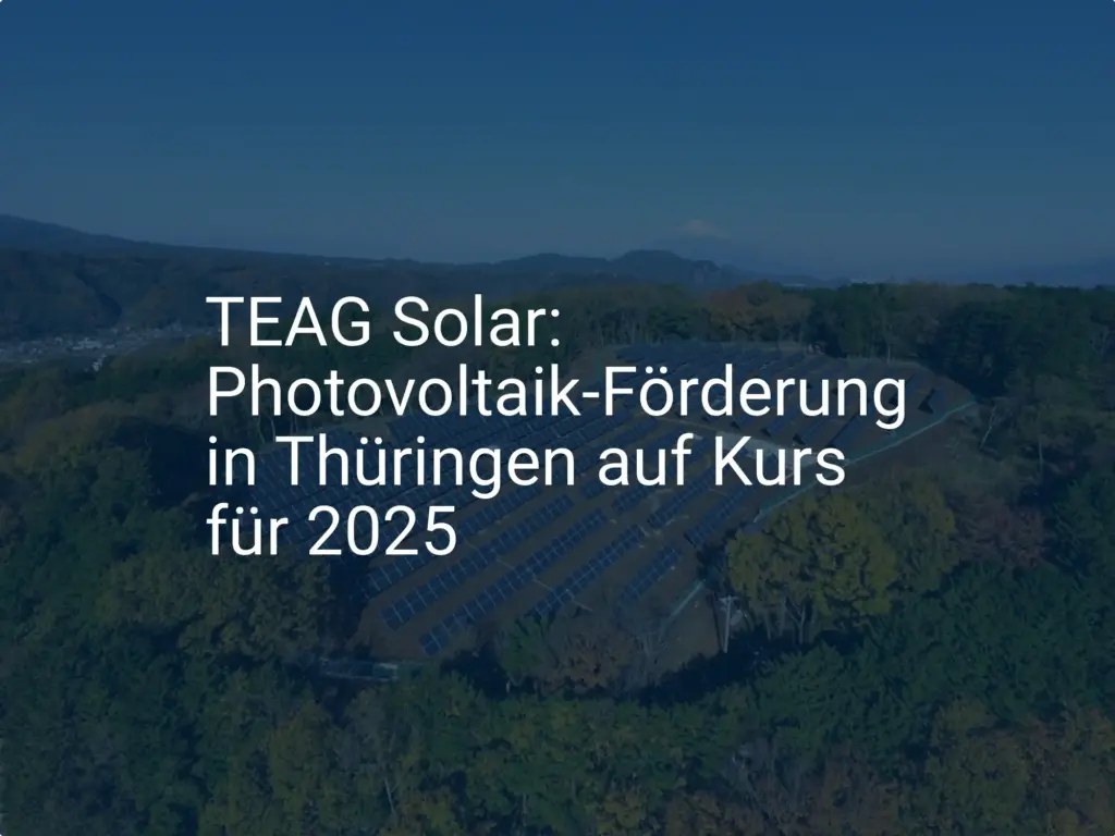 TEAG Solar: Photovoltaik-Förderung in Thüringen auf Kurs für 2025