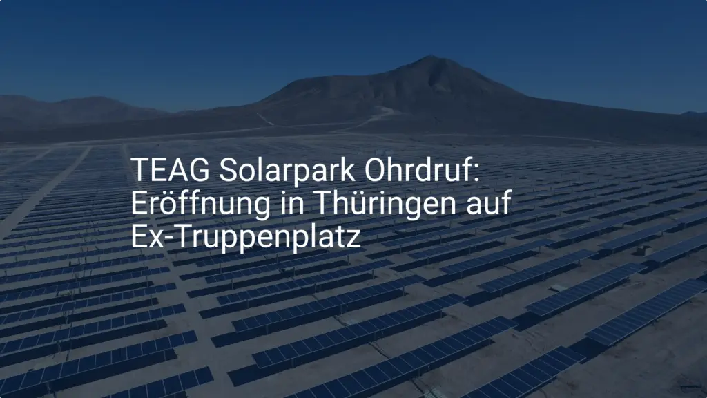 TEAG Solarpark Ohrdruf: Eröffnung in Thüringen auf Ex-Truppenplatz