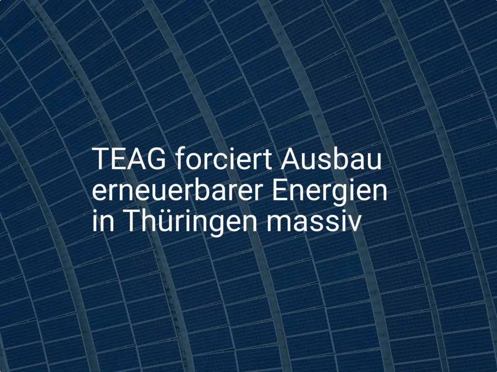 TEAG forciert Ausbau erneuerbarer Energien in Thüringen massiv