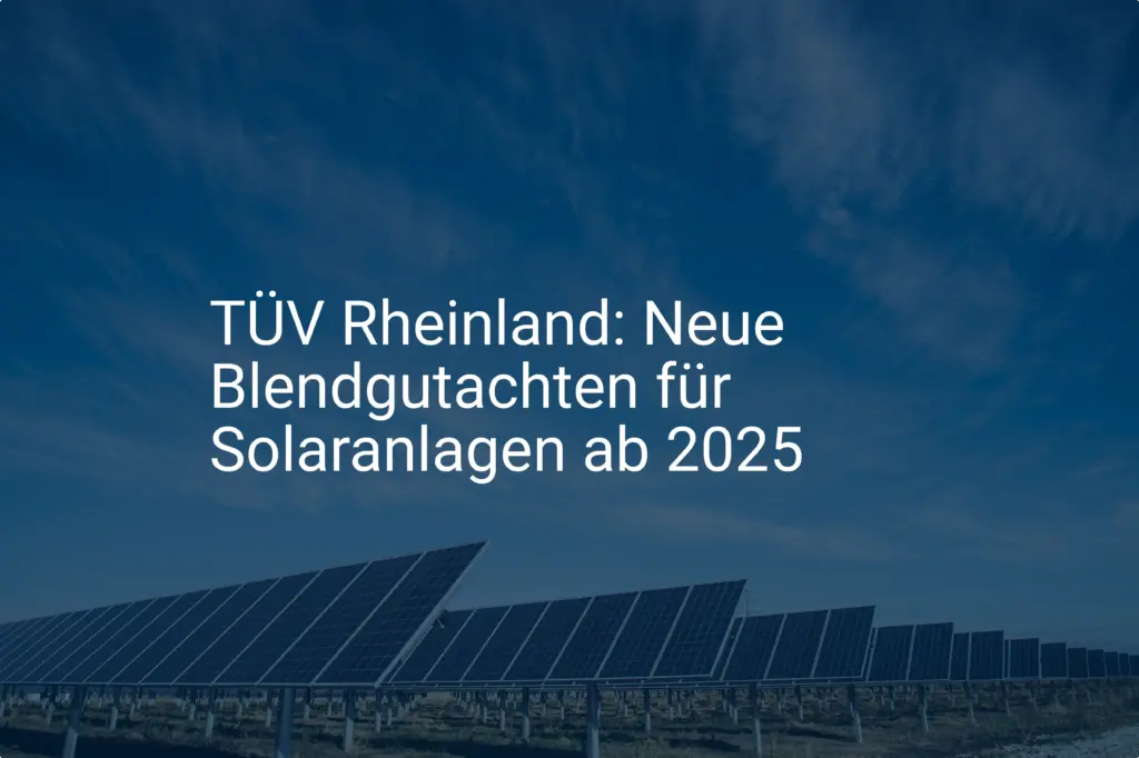 TÜV Rheinland: Neue Blendgutachten für Solaranlagen ab 2025