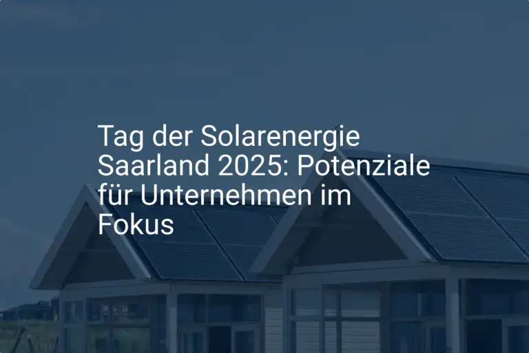 Tag der Solarenergie Saarland 2025: Potenziale für Unternehmen im Fokus