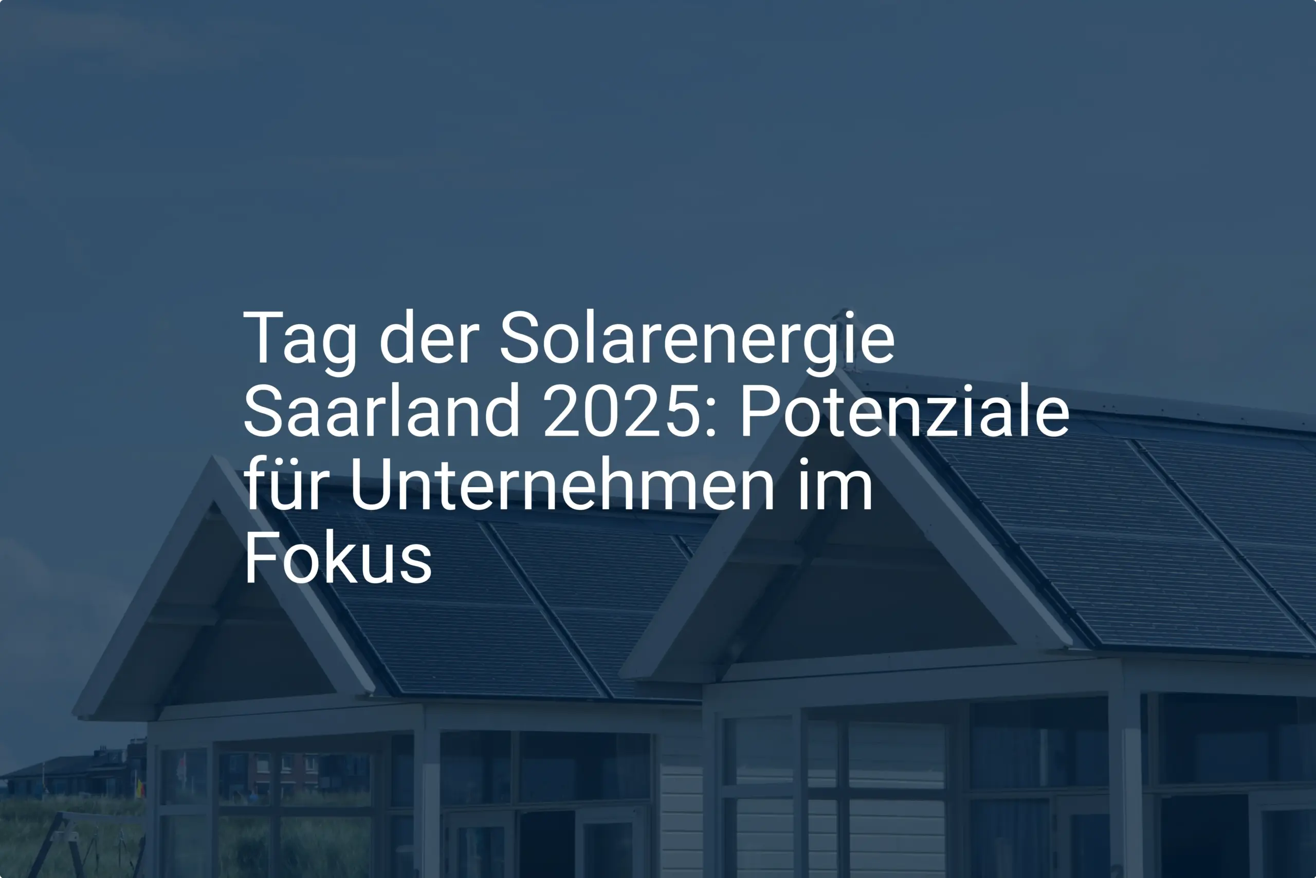 Tag der Solarenergie Saarland 2025: Potenziale für Unternehmen im Fokus