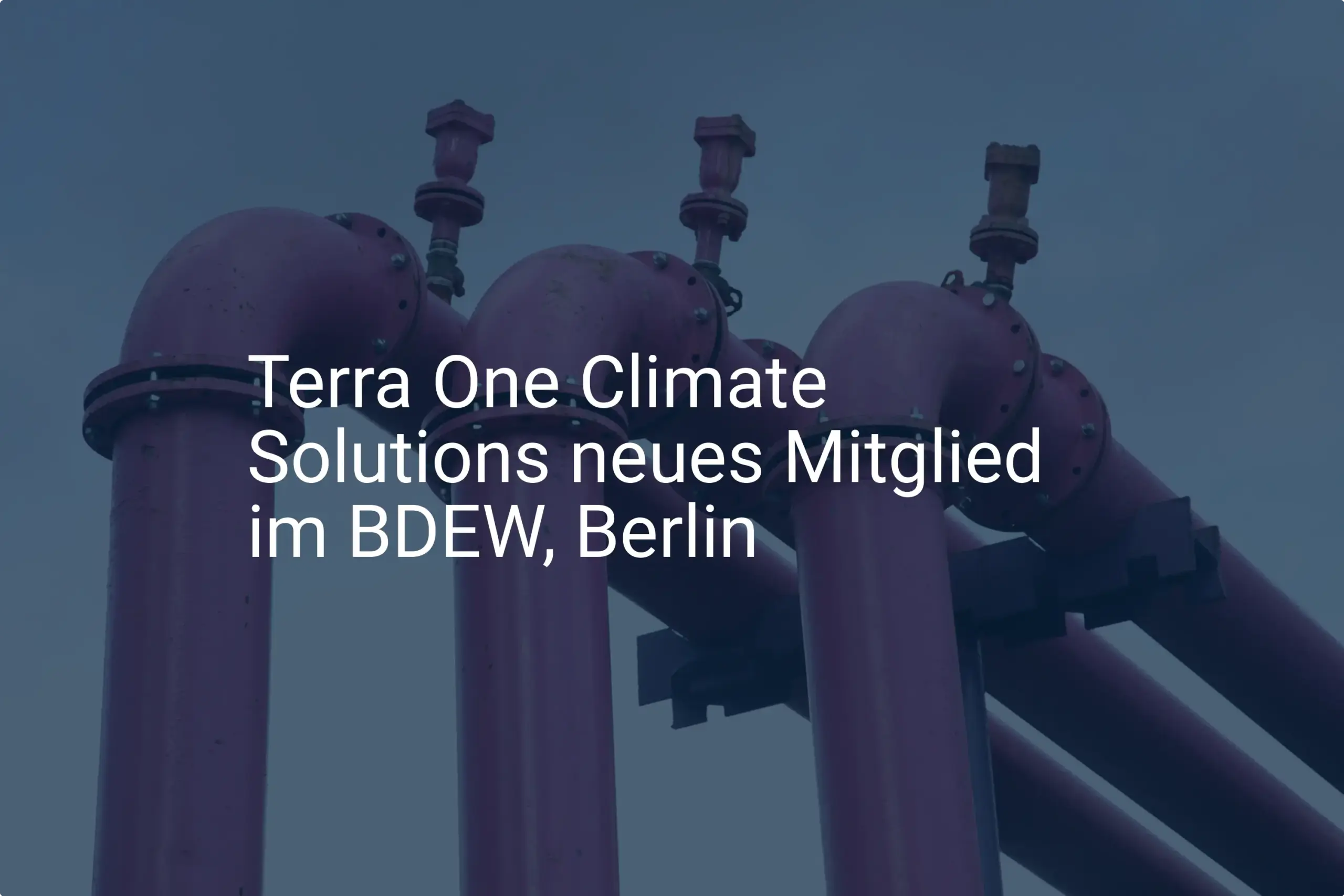 Terra One: BDEW Mitgliedschaft in Berlin stärkt Wasserstoff-Fokus