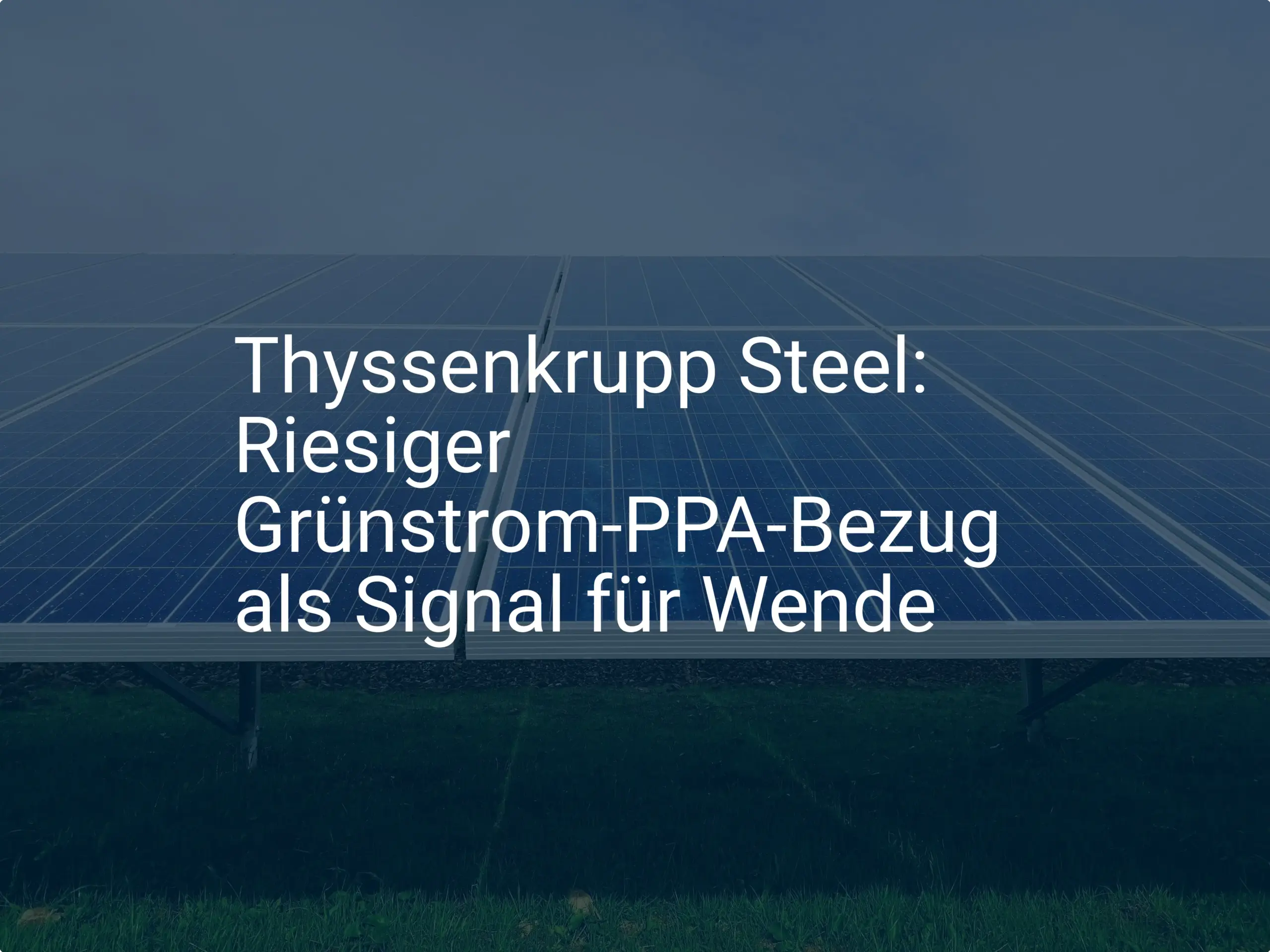 Thyssenkrupp Steel: Riesiger Grünstrom-PPA-Bezug als Signal für Wende