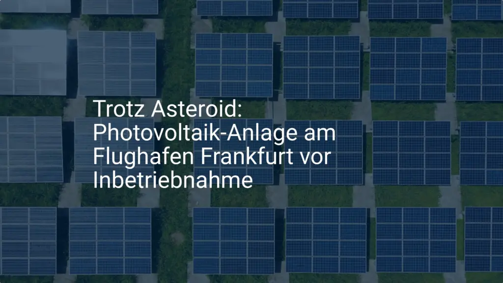 Trotz Asteroid: Photovoltaik-Anlage am Flughafen Frankfurt vor Inbetriebnahme