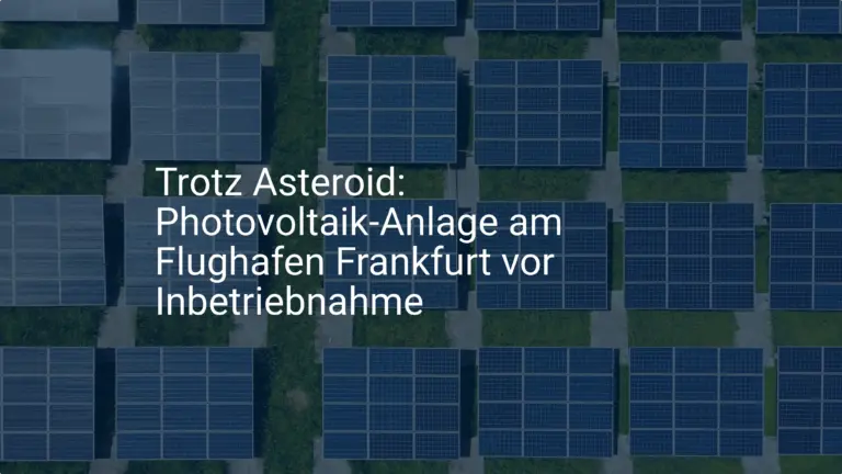 Trotz Asteroid: Photovoltaik-Anlage am Flughafen Frankfurt vor Inbetriebnahme