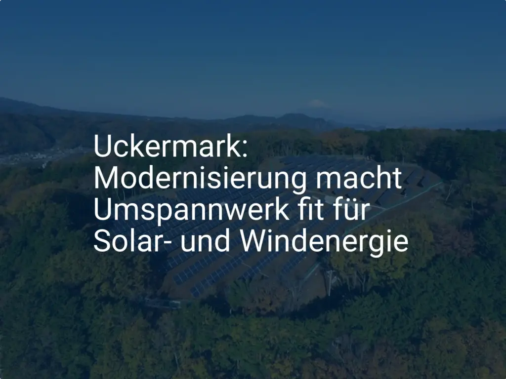 Uckermark: Modernisierung macht Umspannwerk fit für Solar- und Windenergie