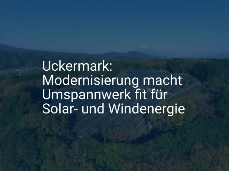 Uckermark: Modernisierung macht Umspannwerk fit für Solar- und Windenergie