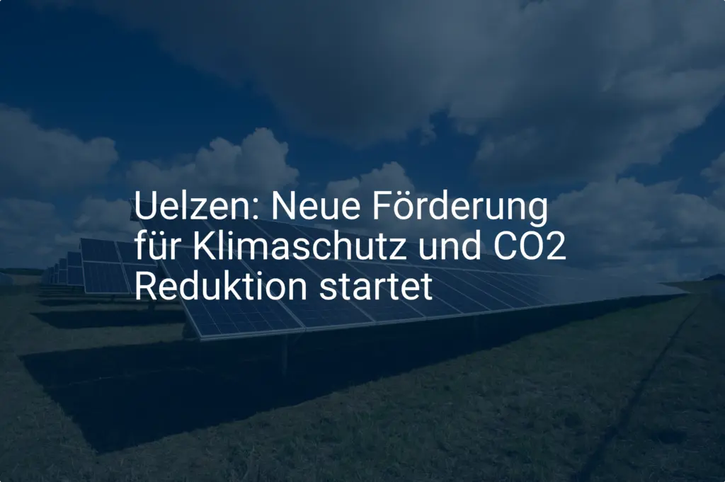 Uelzen: Neue Förderung für Klimaschutz und CO2 Reduktion startet