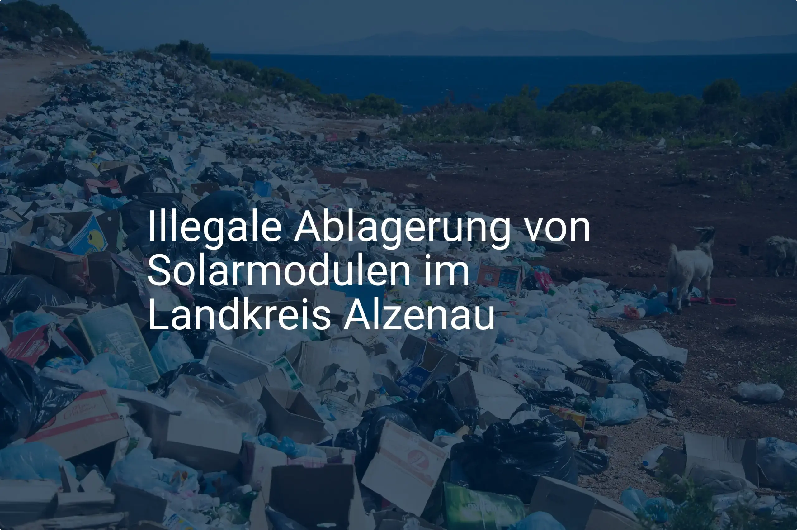 Umweltskandal: Illegale Solarmodul Ablagerung weitet sich in Alzenau aus