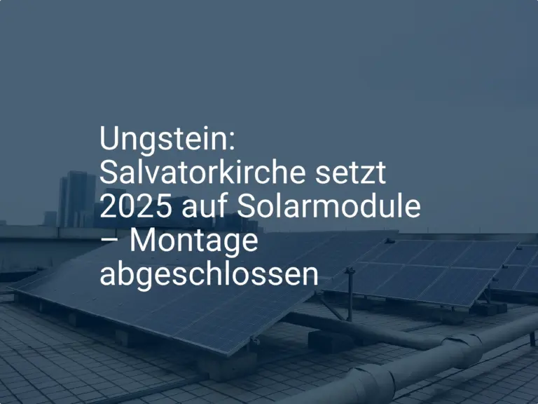 Ungstein: Salvatorkirche setzt 2025 auf Solarmodule – Montage abgeschlossen