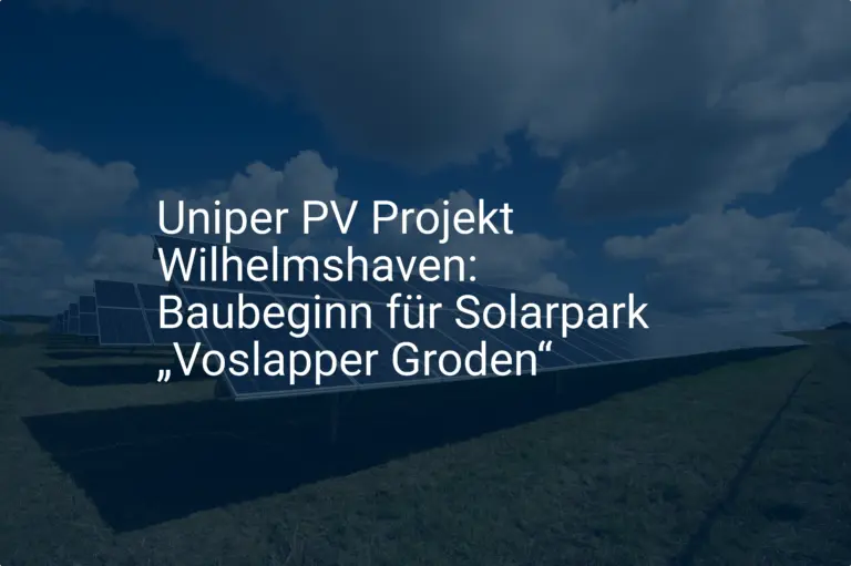Uniper PV Projekt Wilhelmshaven: Baubeginn für Solarpark „Voslapper Groden“