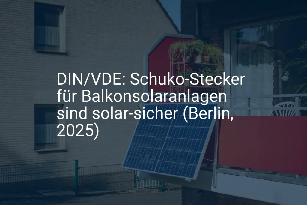 VDE Norm 2025: Was der Schuko Stecker für Balkonsolaranlagen in Berlin bedeutet