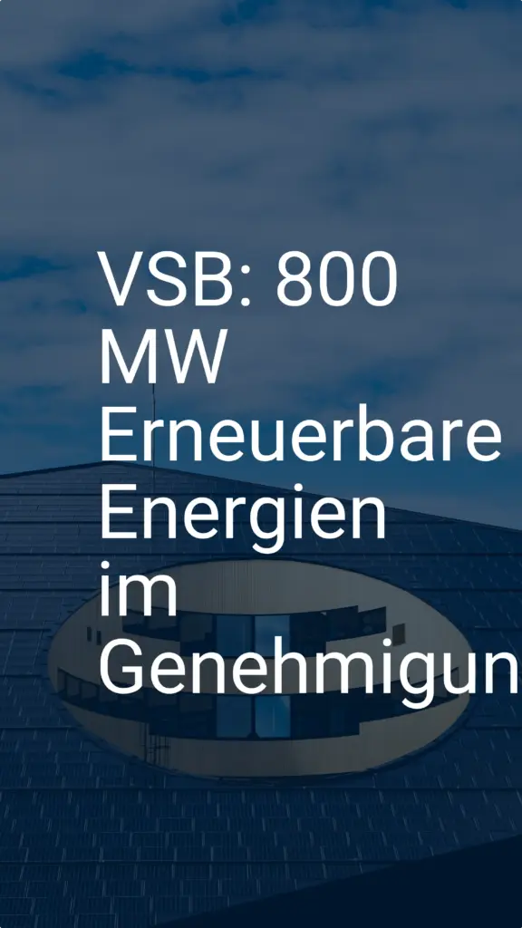 VSB: 800 MW Erneuerbare Energien im Genehmigungsverfahren