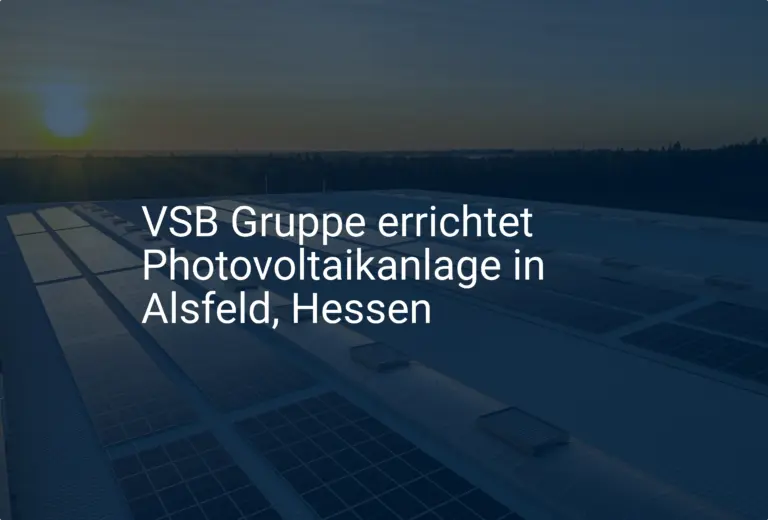 VSB Gruppe errichtet Photovoltaikanlage in Alsfeld, Hessen