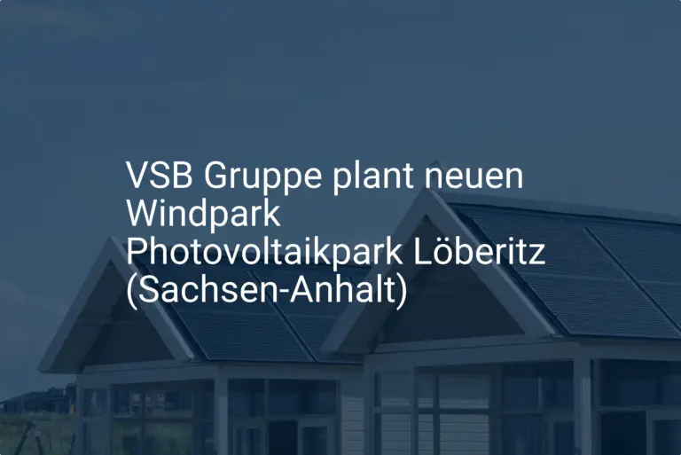 VSB Gruppe plant neuen Windpark Photovoltaikpark Löberitz (Sachsen-Anhalt)