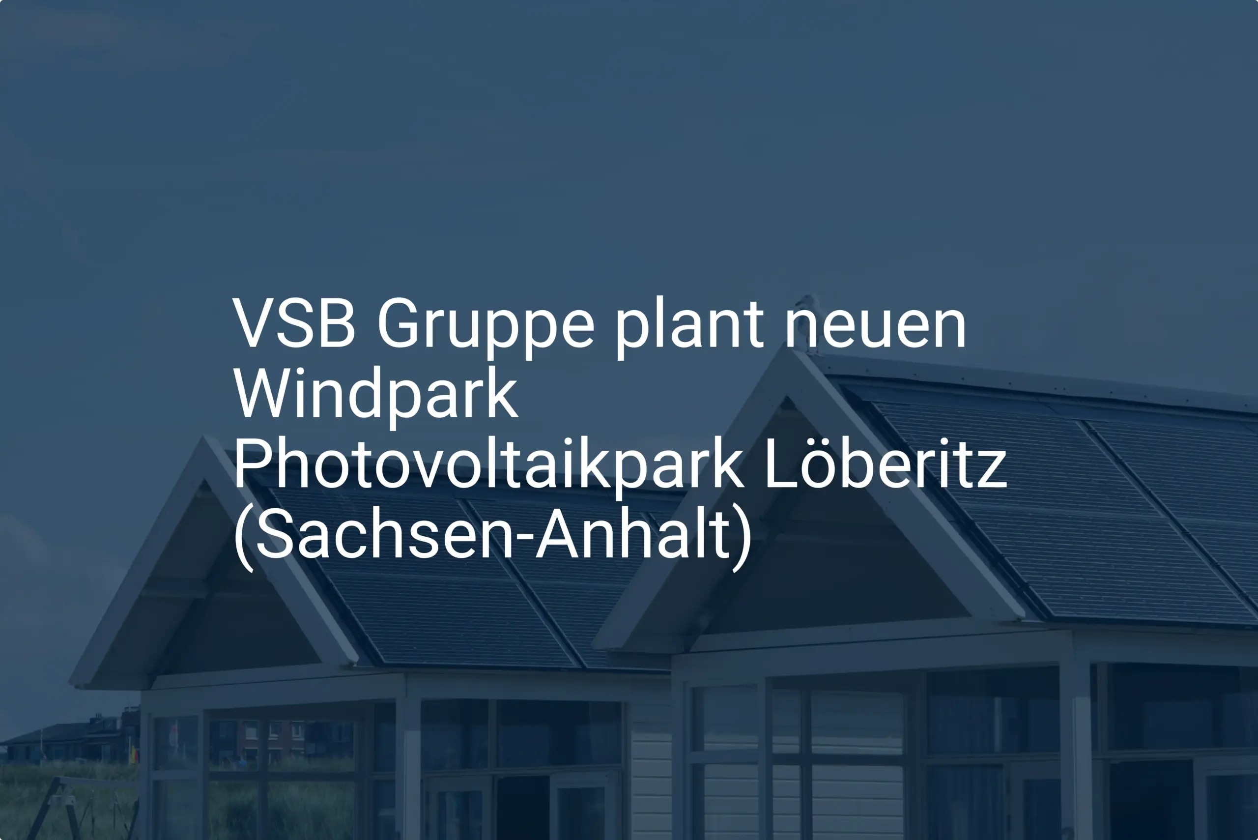 VSB Gruppe plant neuen Windpark Photovoltaikpark Löberitz (Sachsen-Anhalt)