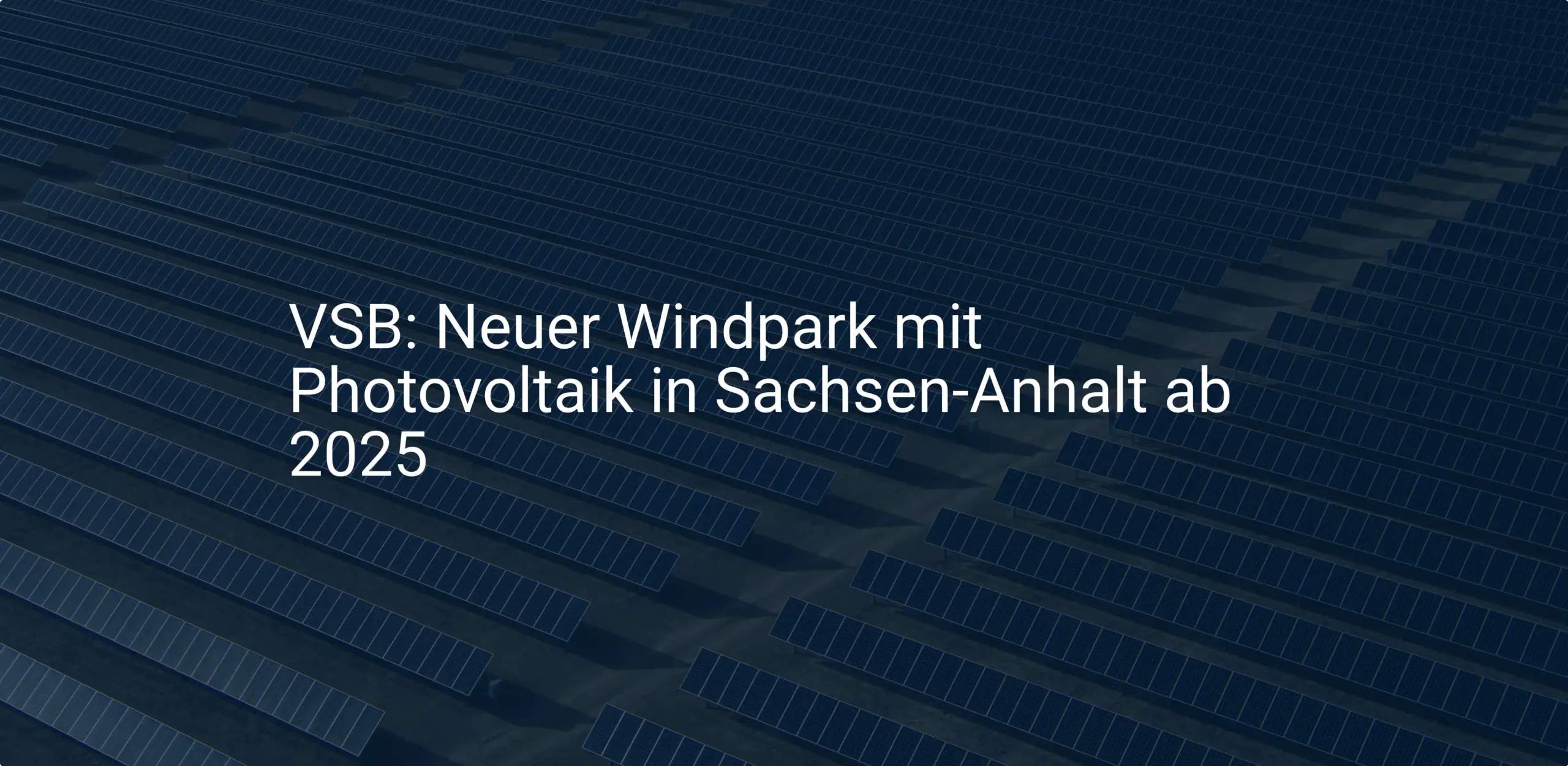 VSB: Neuer Windpark mit Photovoltaik in Sachsen-Anhalt ab 2025