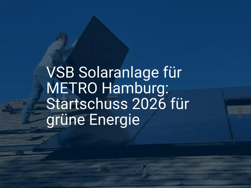 VSB Solaranlage für METRO Hamburg: Startschuss 2026 für grüne Energie