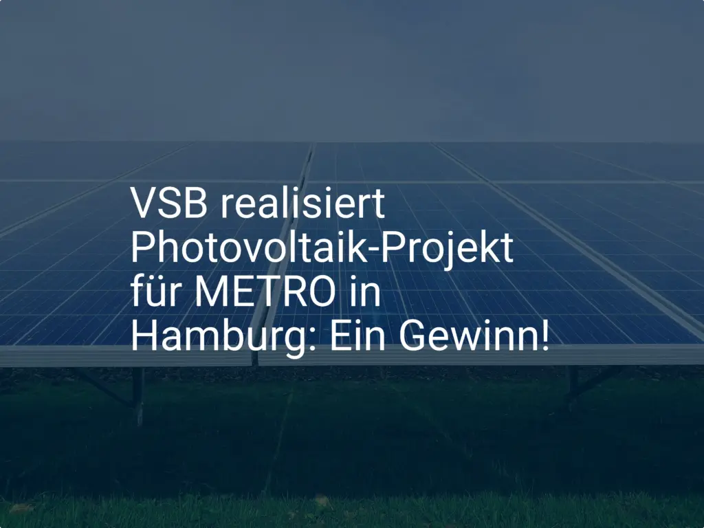 VSB realisiert Photovoltaik-Projekt für METRO in Hamburg: Ein Gewinn!