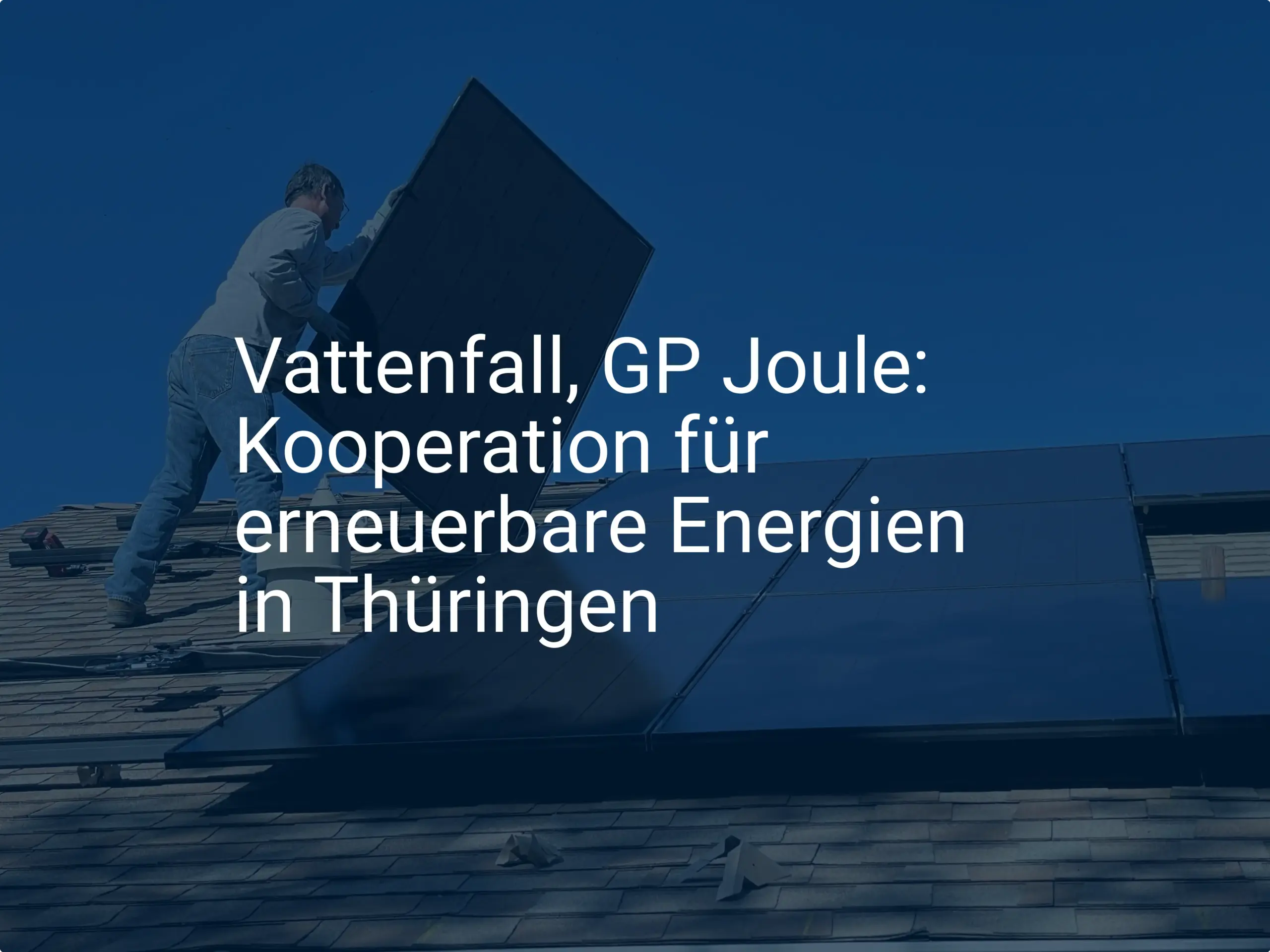 Vattenfall, GP Joule: Kooperation für erneuerbare Energien in Thüringen