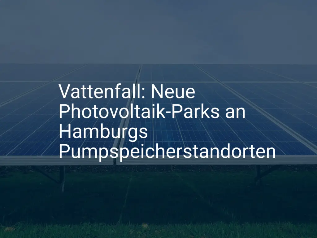 Vattenfall: Neue Photovoltaik-Parks an Hamburgs Pumpspeicherstandorten