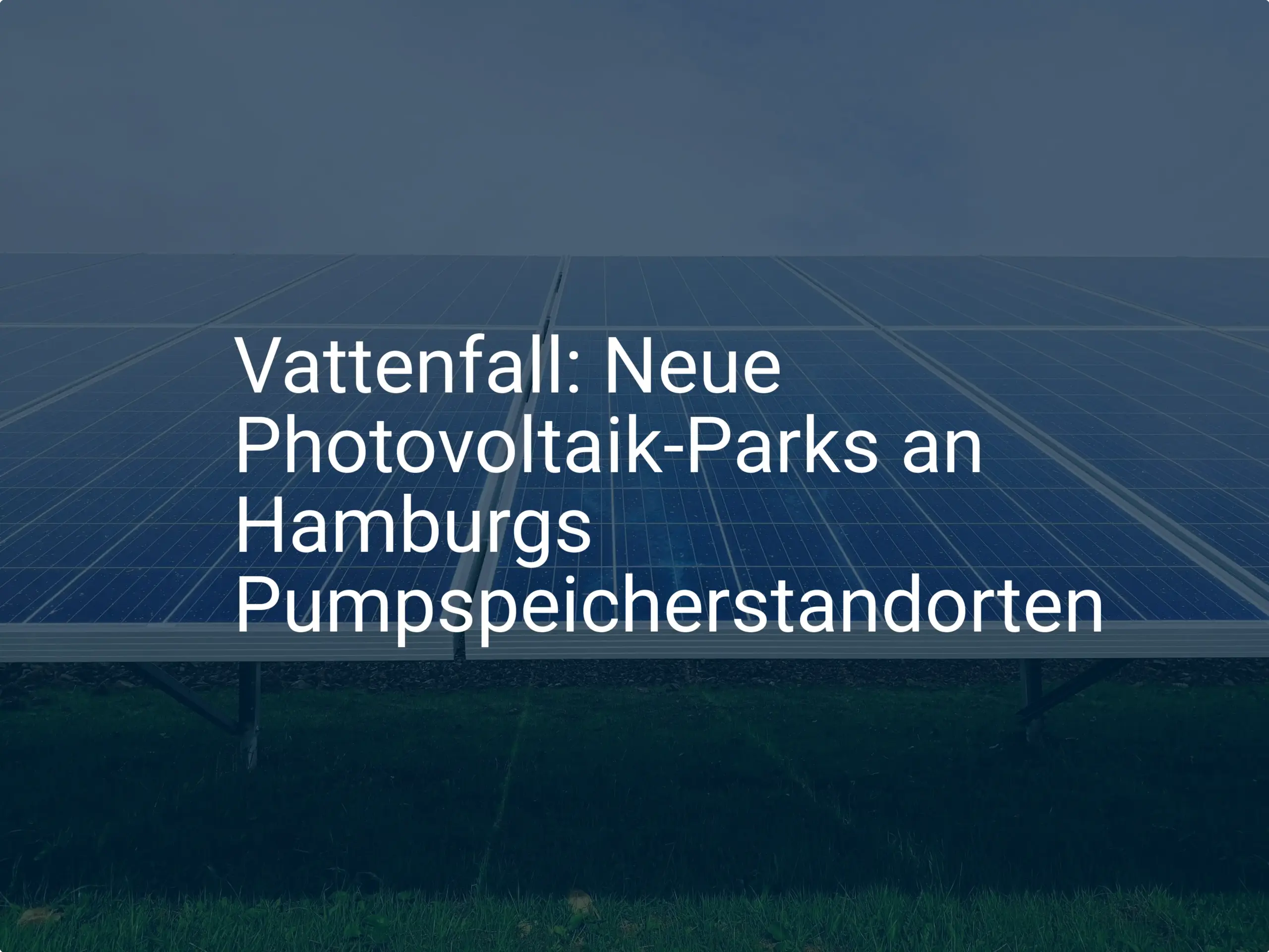 Vattenfall: Neue Photovoltaik-Parks an Hamburgs Pumpspeicherstandorten
