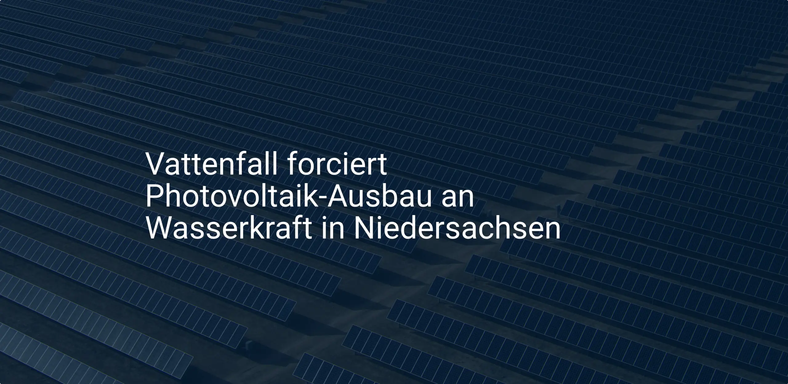 Vattenfall forciert Photovoltaik-Ausbau an Wasserkraft in Niedersachsen