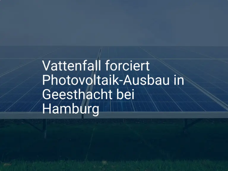 Vattenfall forciert Photovoltaik-Ausbau in Geesthacht bei Hamburg
