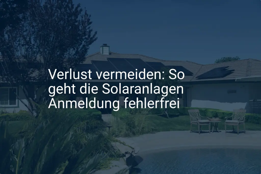 Verlust vermeiden: So geht die Solaranlagen Anmeldung fehlerfrei