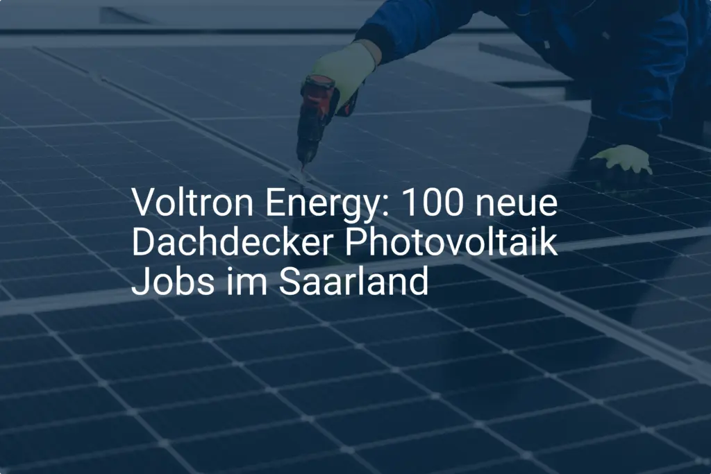 Voltron Energy: 100 neue Dachdecker Photovoltaik Jobs im Saarland