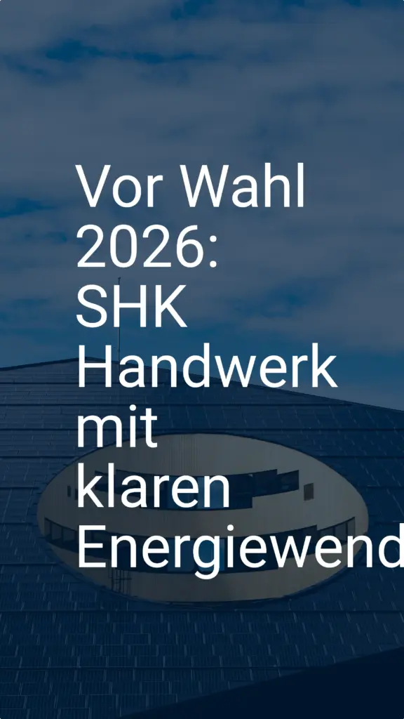 Vor Wahl 2026: SHK Handwerk mit klaren Energiewende-Forderungen
