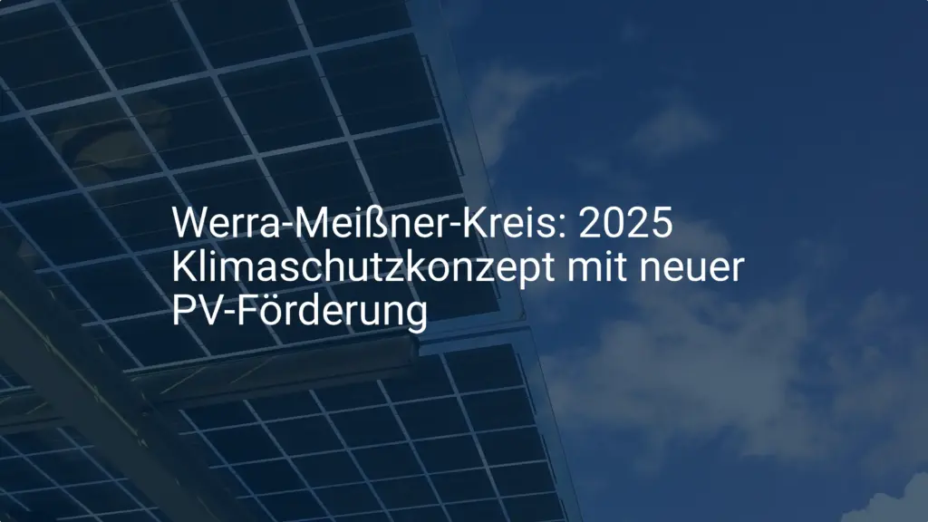 Werra-Meißner-Kreis: 2025 Klimaschutzkonzept mit neuer PV-Förderung