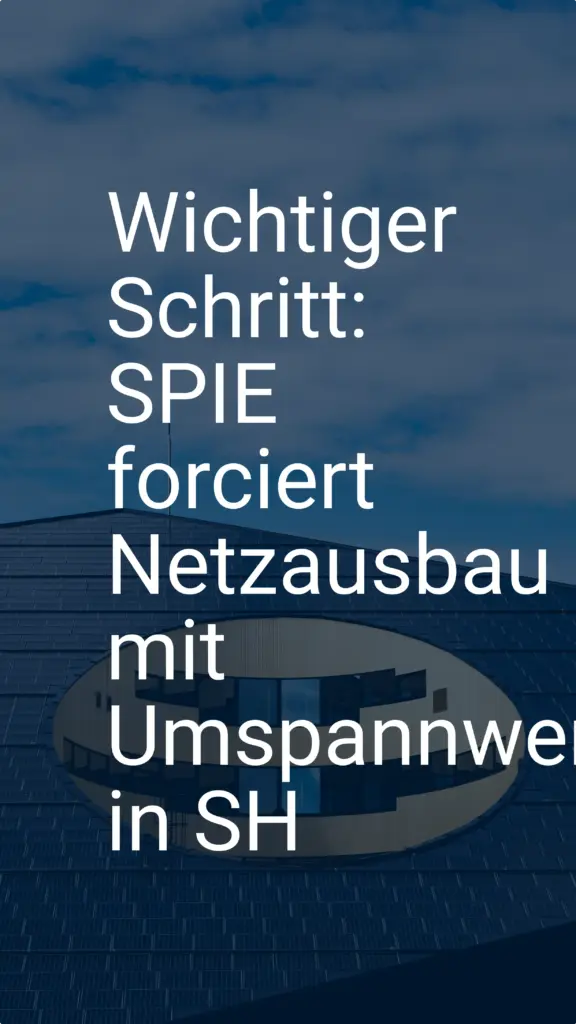 Wichtiger Schritt: SPIE forciert Netzausbau mit Umspannwerken in SH
