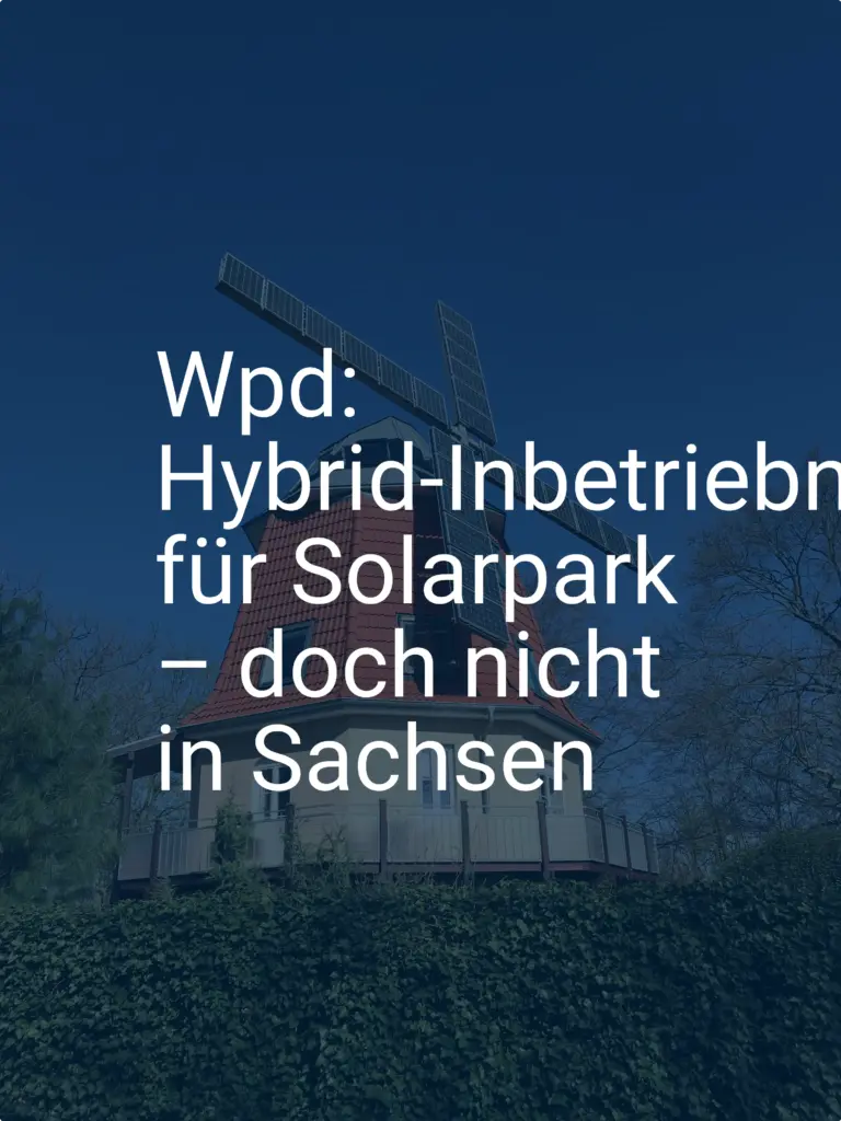 Wpd: Hybrid-Inbetriebnahme für Solarpark – doch nicht in Sachsen