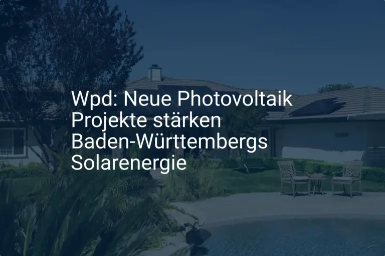 Wpd: Neue Photovoltaik Projekte stärken Baden-Württembergs Solarenergie