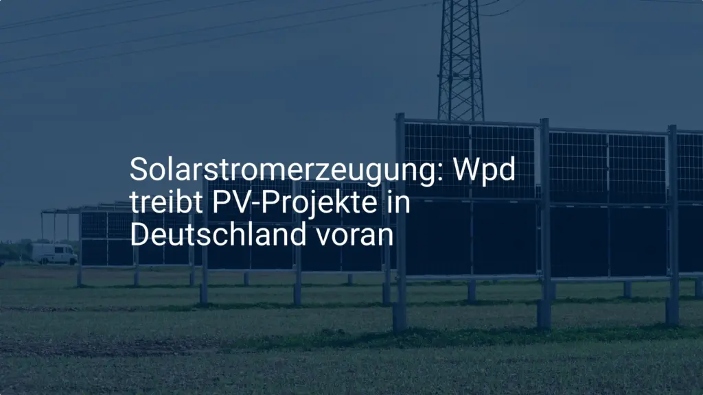 Wpd: Neue Solarprojekte in Deutschland dank Förderung geplant