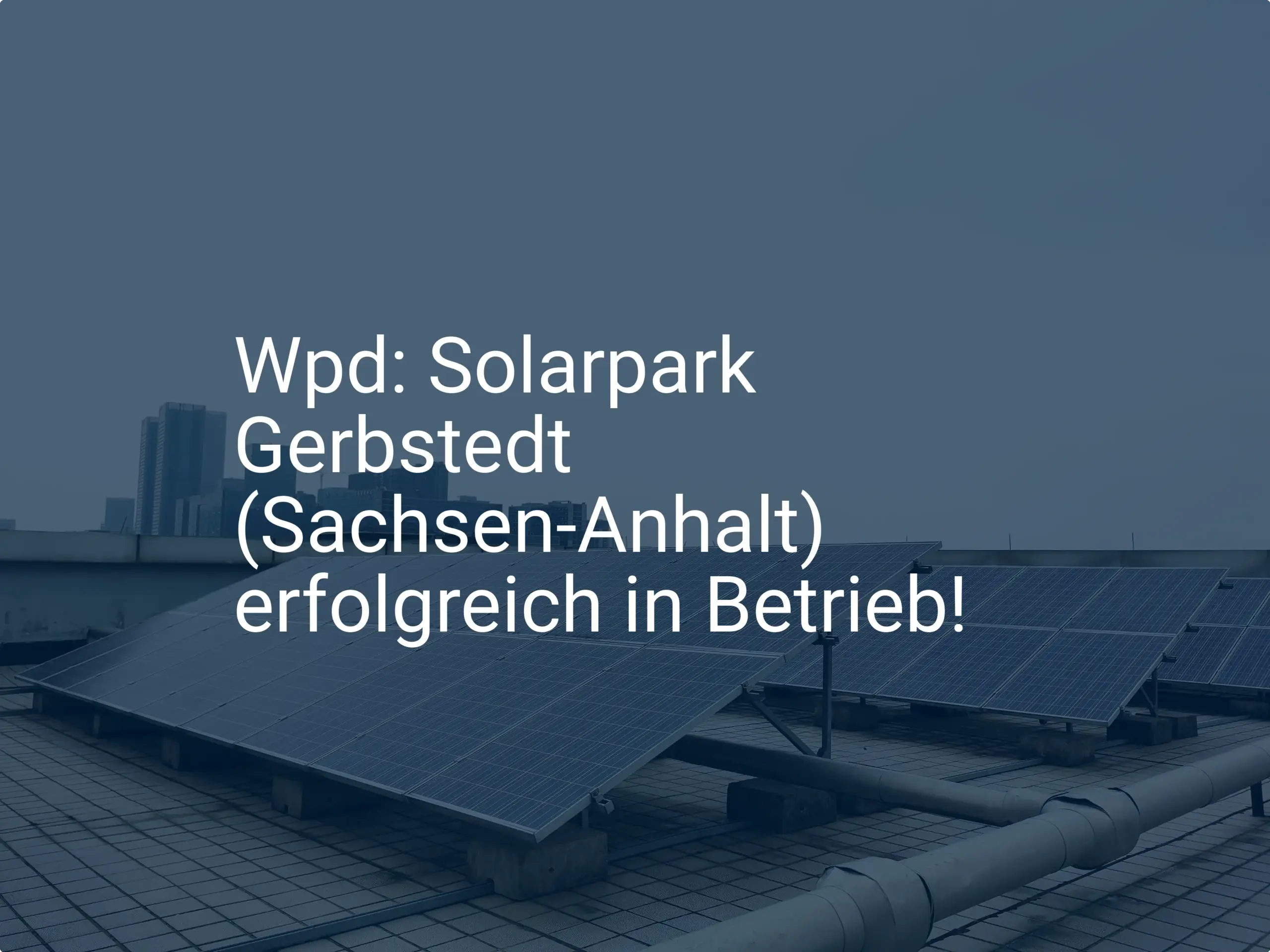 Wpd: Solarpark Gerbstedt (Sachsen-Anhalt) erfolgreich in Betrieb!