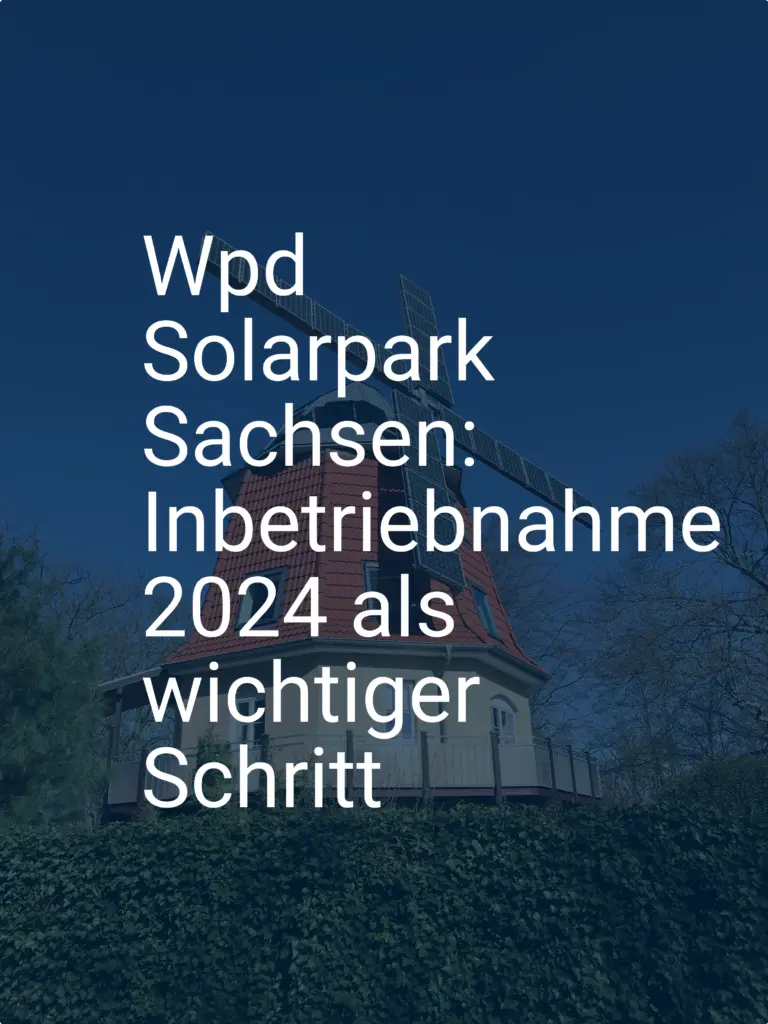 Wpd Solarpark Sachsen: Inbetriebnahme 2024 als wichtiger Schritt