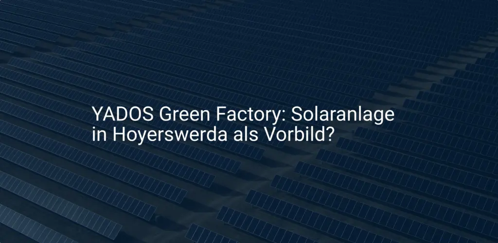 YADOS Green Factory: Solaranlage in Hoyerswerda als Vorbild?