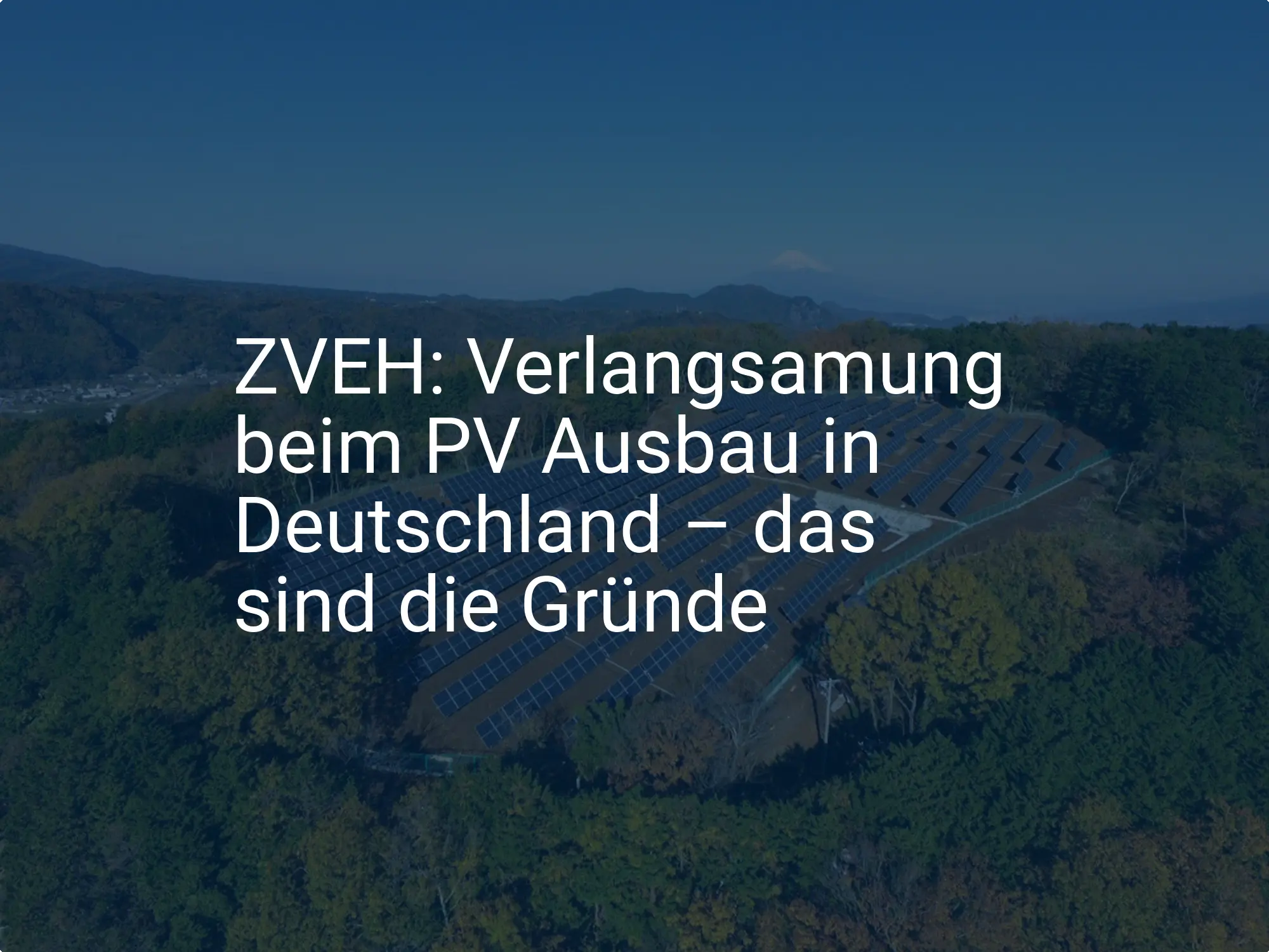 ZVEH: Verlangsamung beim PV Ausbau in Deutschland – das sind die Gründe