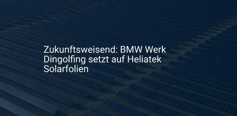 Zukunftsweisend: BMW Werk Dingolfing setzt auf Heliatek Solarfolien