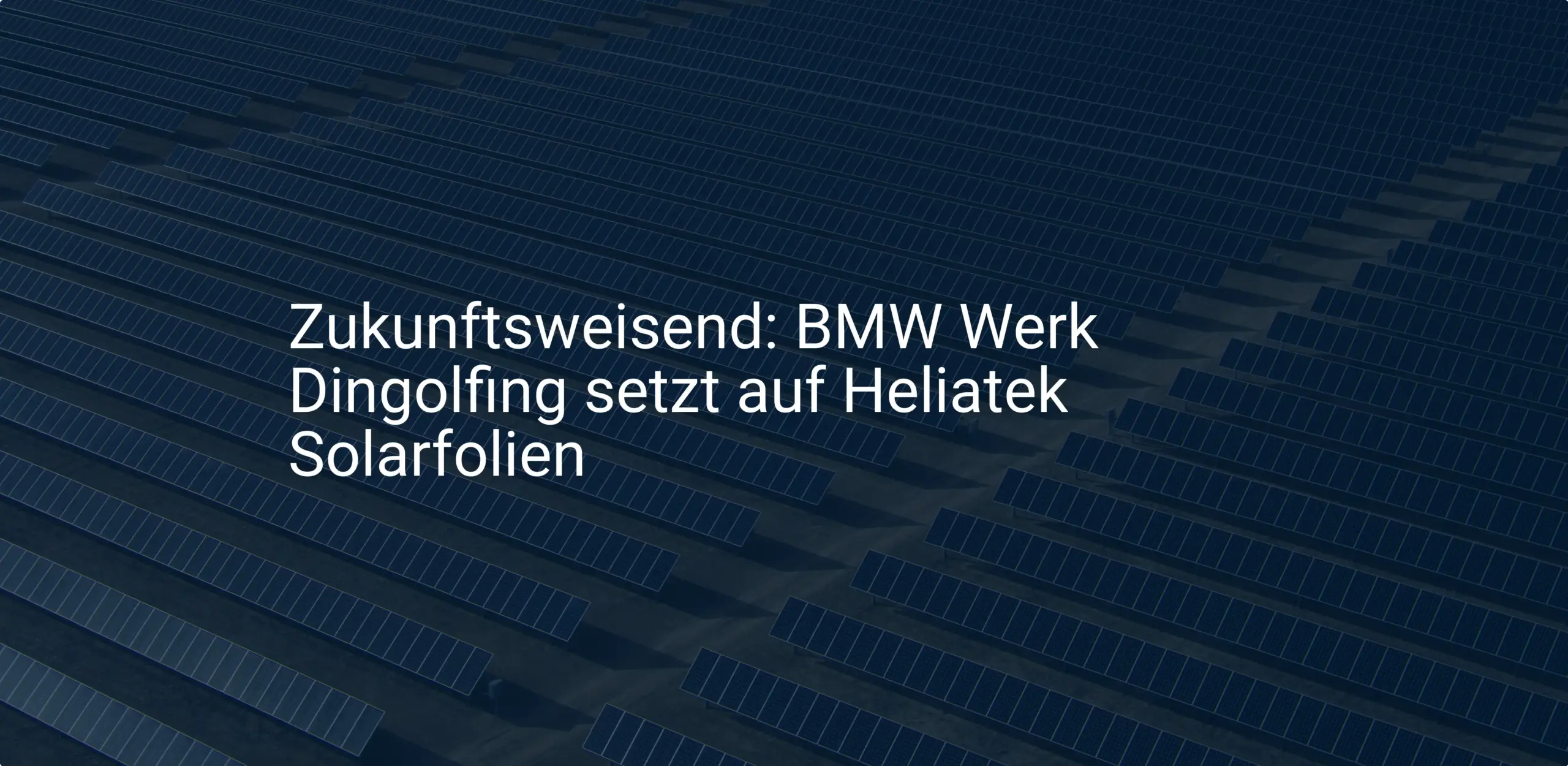 Zukunftsweisend: BMW Werk Dingolfing setzt auf Heliatek Solarfolien