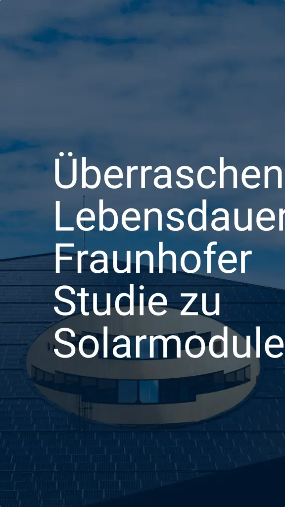 Überraschende Lebensdauer: Fraunhofer Studie zu Solarmodulen