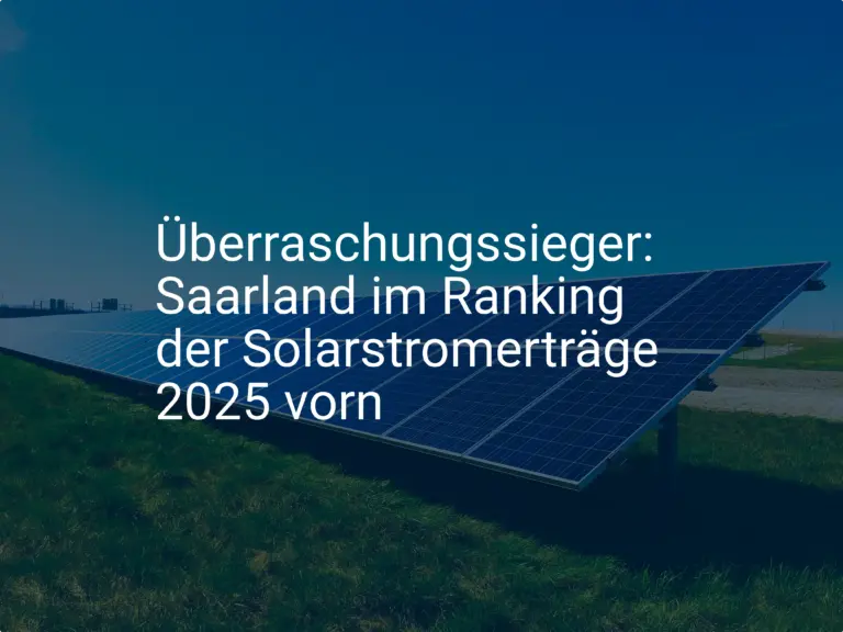Überraschungssieger: Saarland im Ranking der Solarstromerträge 2025 vorn