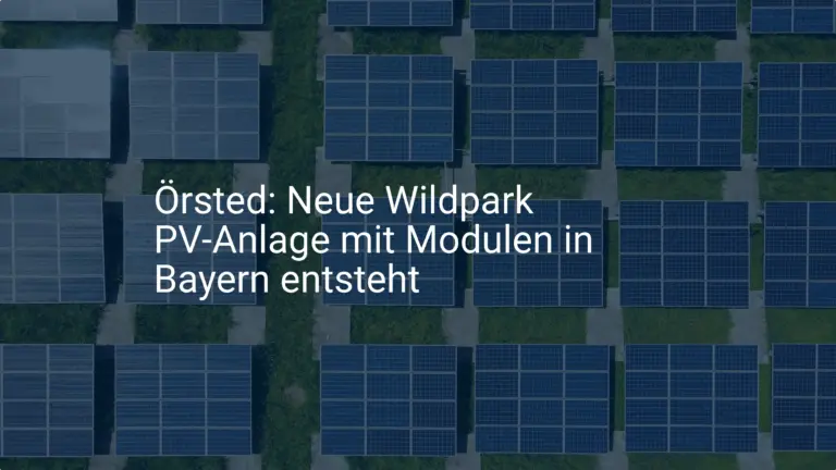Örsted: Neue Wildpark PV-Anlage mit Modulen in Bayern entsteht