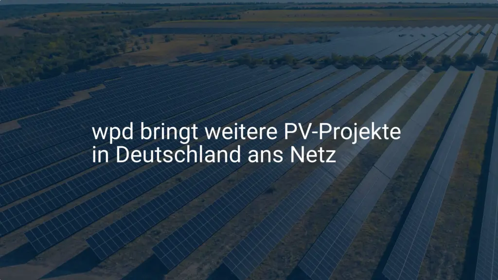 wpd: Neue Photovoltaik Projekte für Deutschlands Netzanschluss geplant